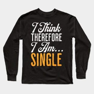 I think therefore I am...Single Long Sleeve T-Shirt